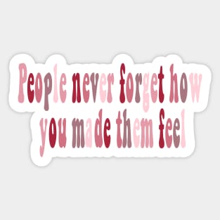 People never forget how you made them feel Sticker